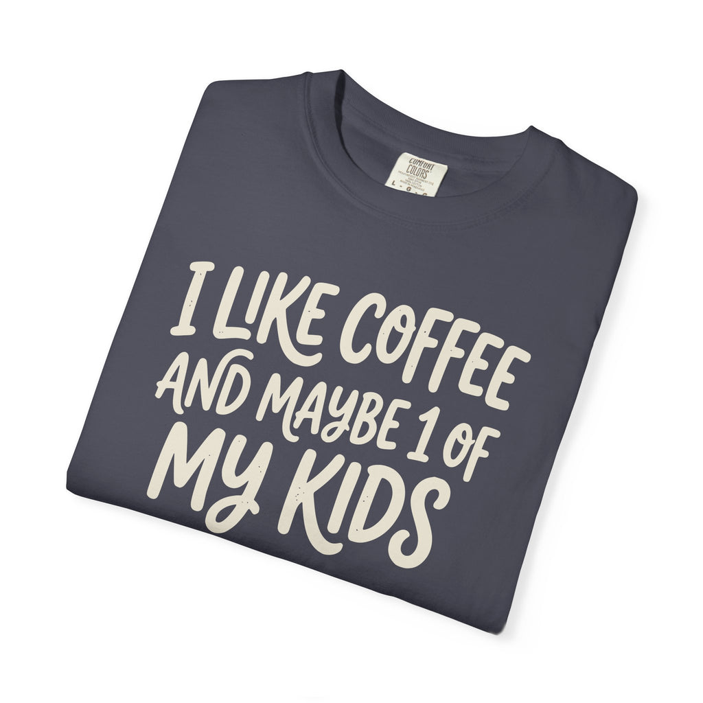 I Like Coffee And Maybe 1 Of My Kids T-shirt