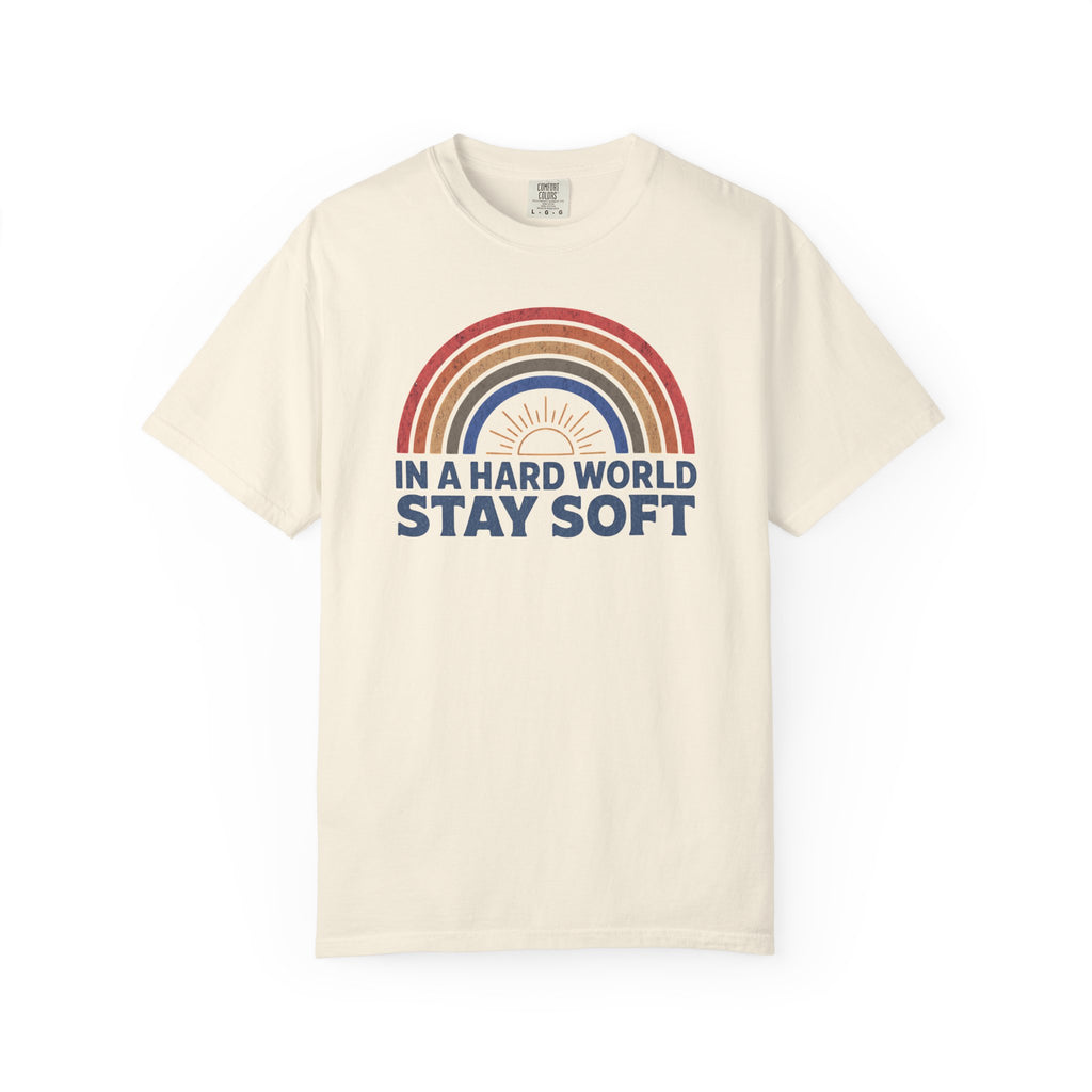 In A Hard World Stay Soft T-shirt