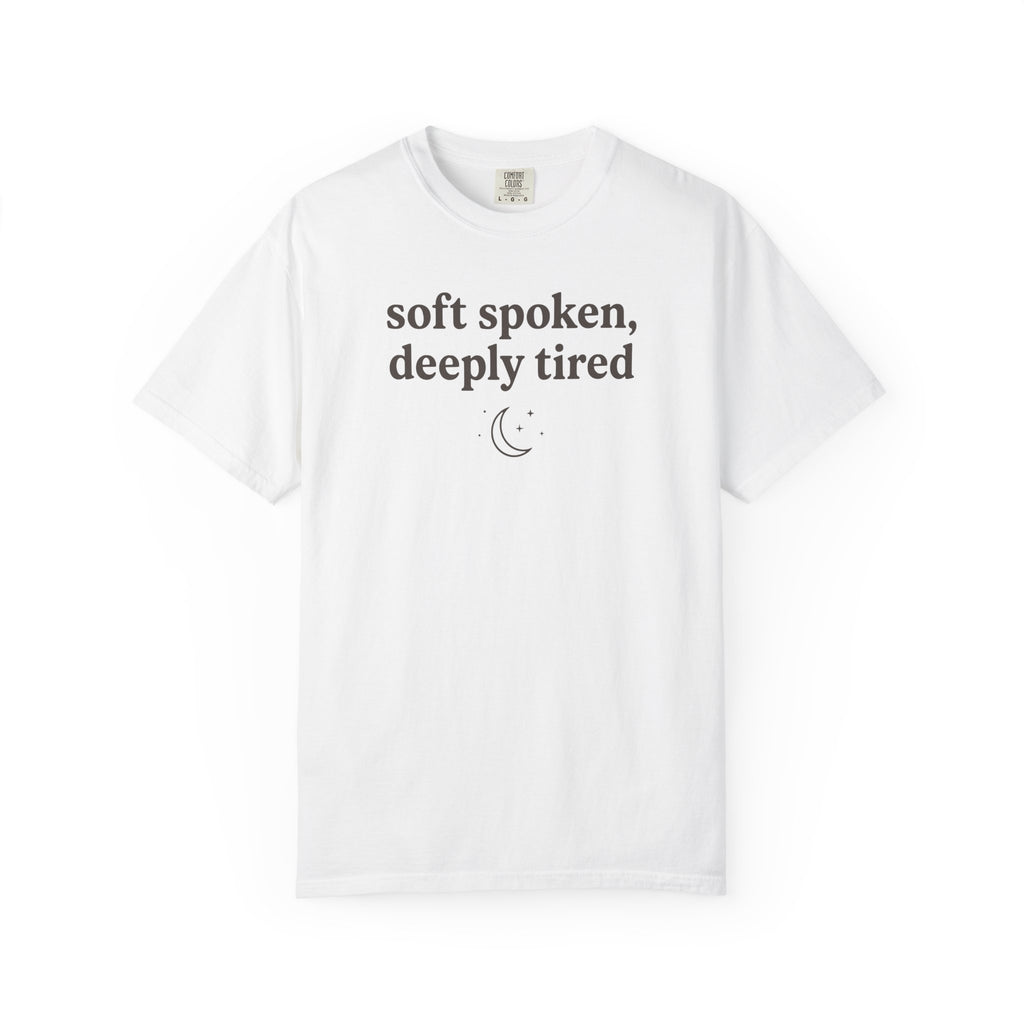Soft Spoken Deeply Tired T-shirt