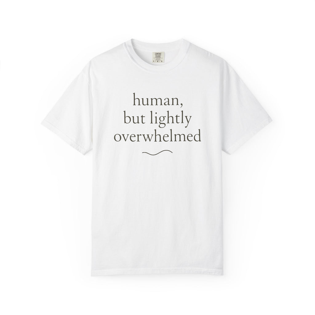 Human But Lightly Overwhelmed T-shirt