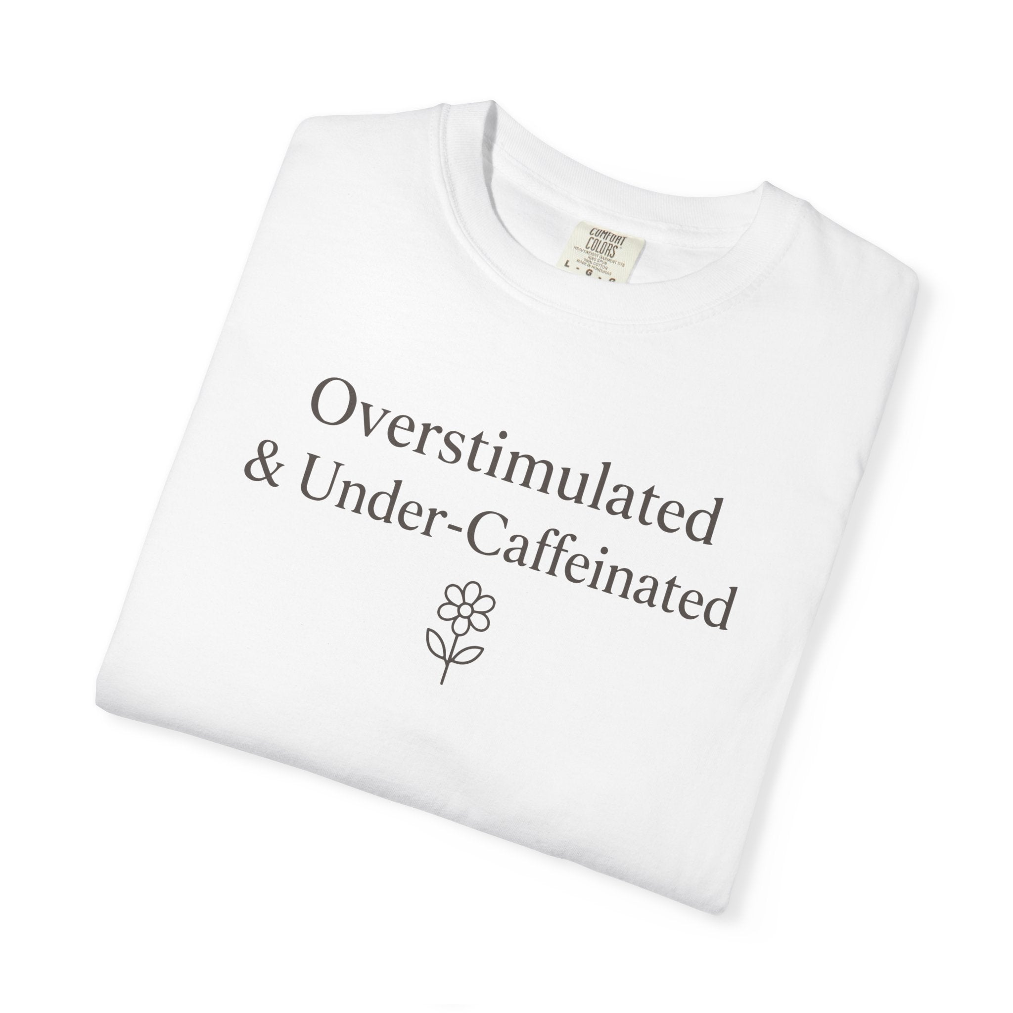Overstimulated And Under-Caffeinated T-shirt
