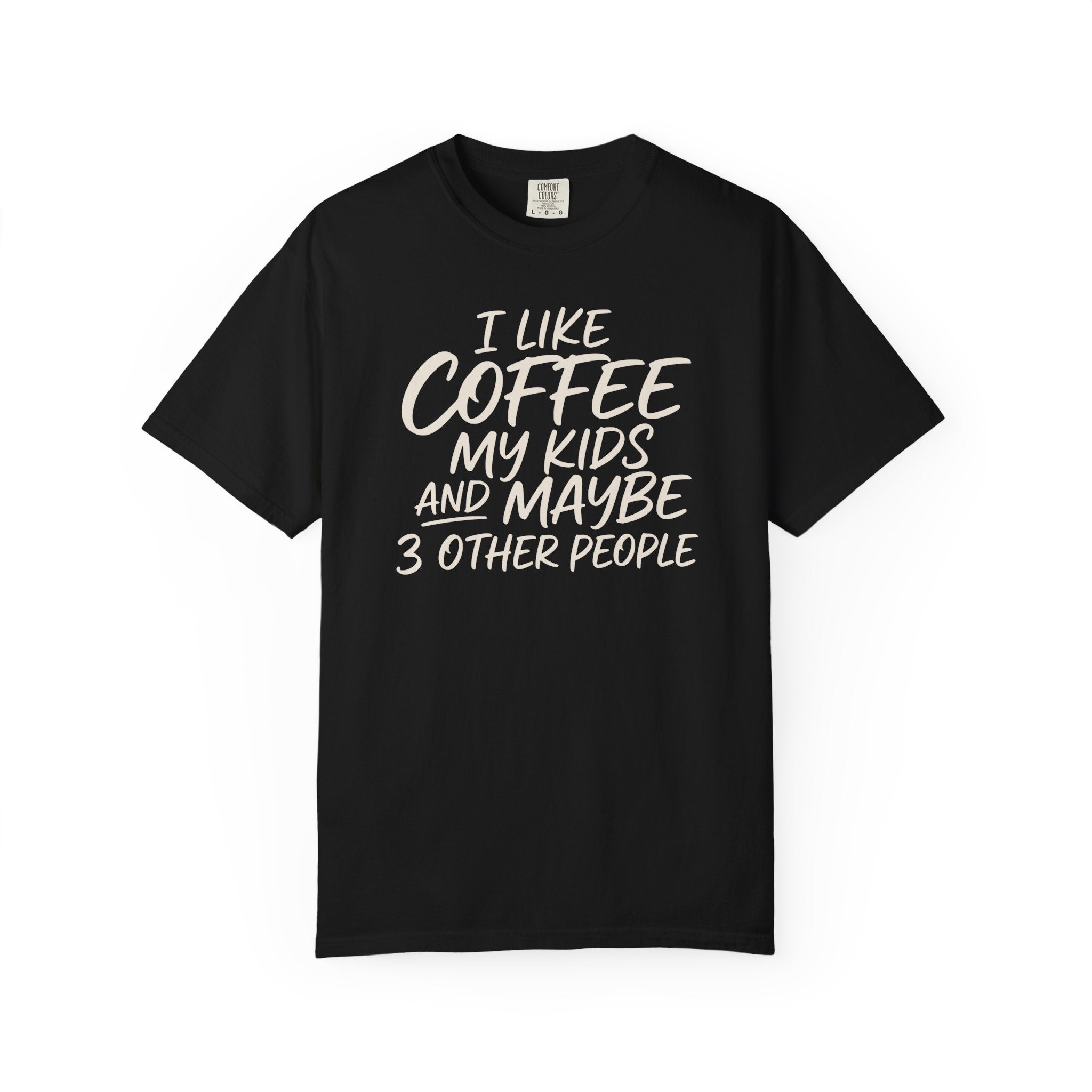 I Like Coffee My Kids And Maybe 3 Other People T-shirt