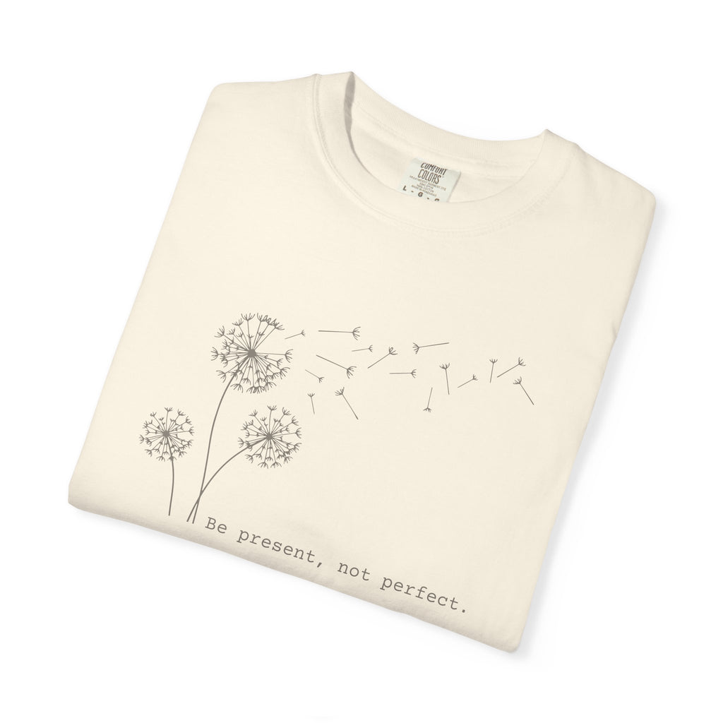 Be Present Not Perfect T-shirt