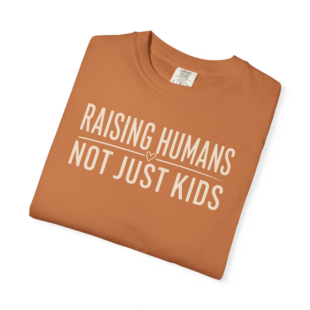 Raising Humans Not Just Kids T-shirt