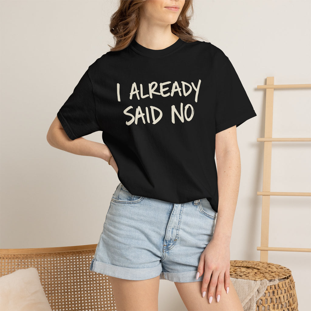 I Already Said No T-shirt