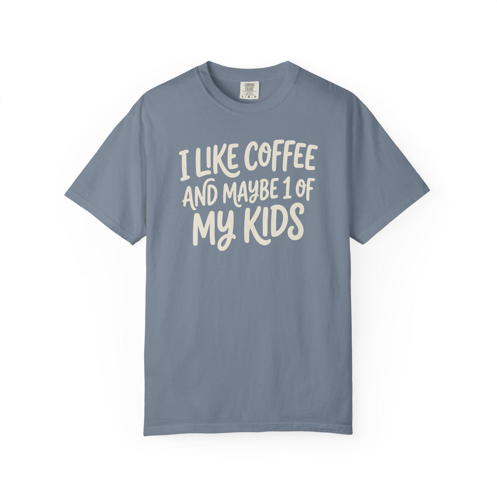 I Like Coffee And Maybe 1 Of My Kids T-shirt