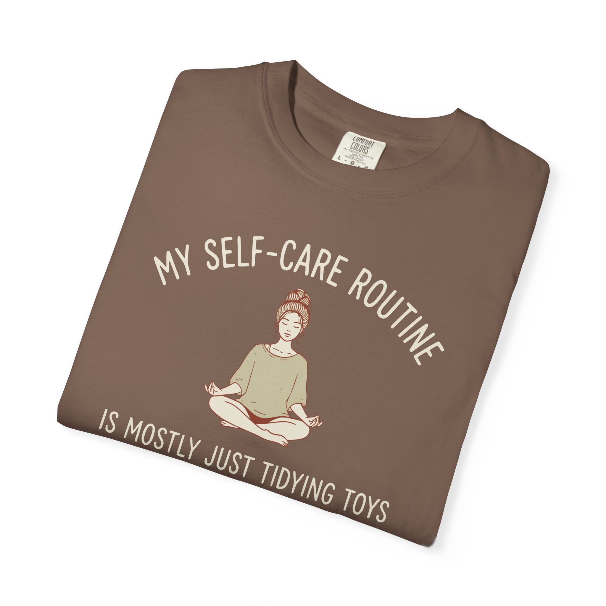 My Self-Care Routine Is Mostly Just Tidying Toys T-shirt