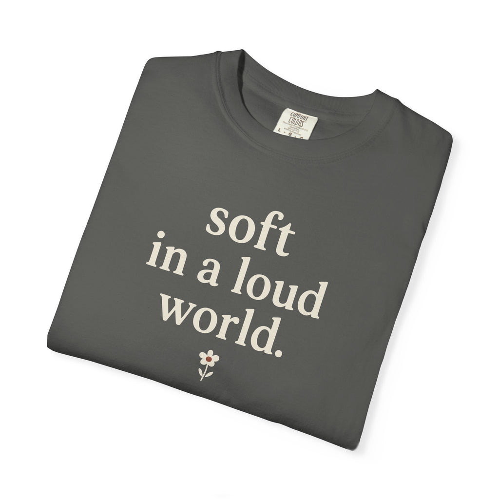 Soft In A Loud World T-shirt