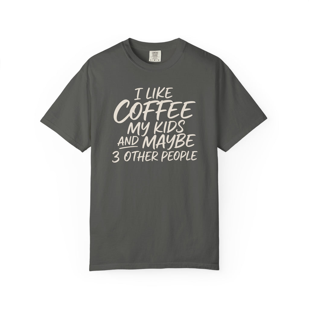 I Like Coffee My Kids And Maybe 3 Other People T-shirt
