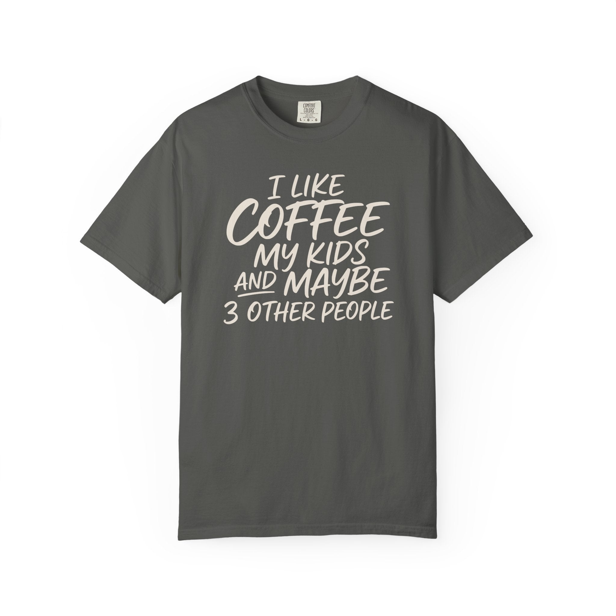 I Like Coffee My Kids And Maybe 3 Other People T-shirt