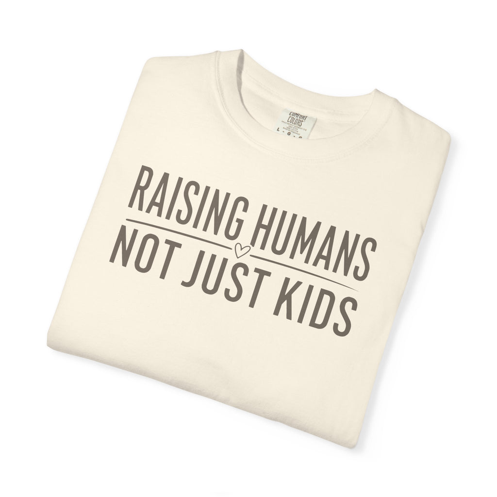 Raising Humans Not Just Kids T-shirt