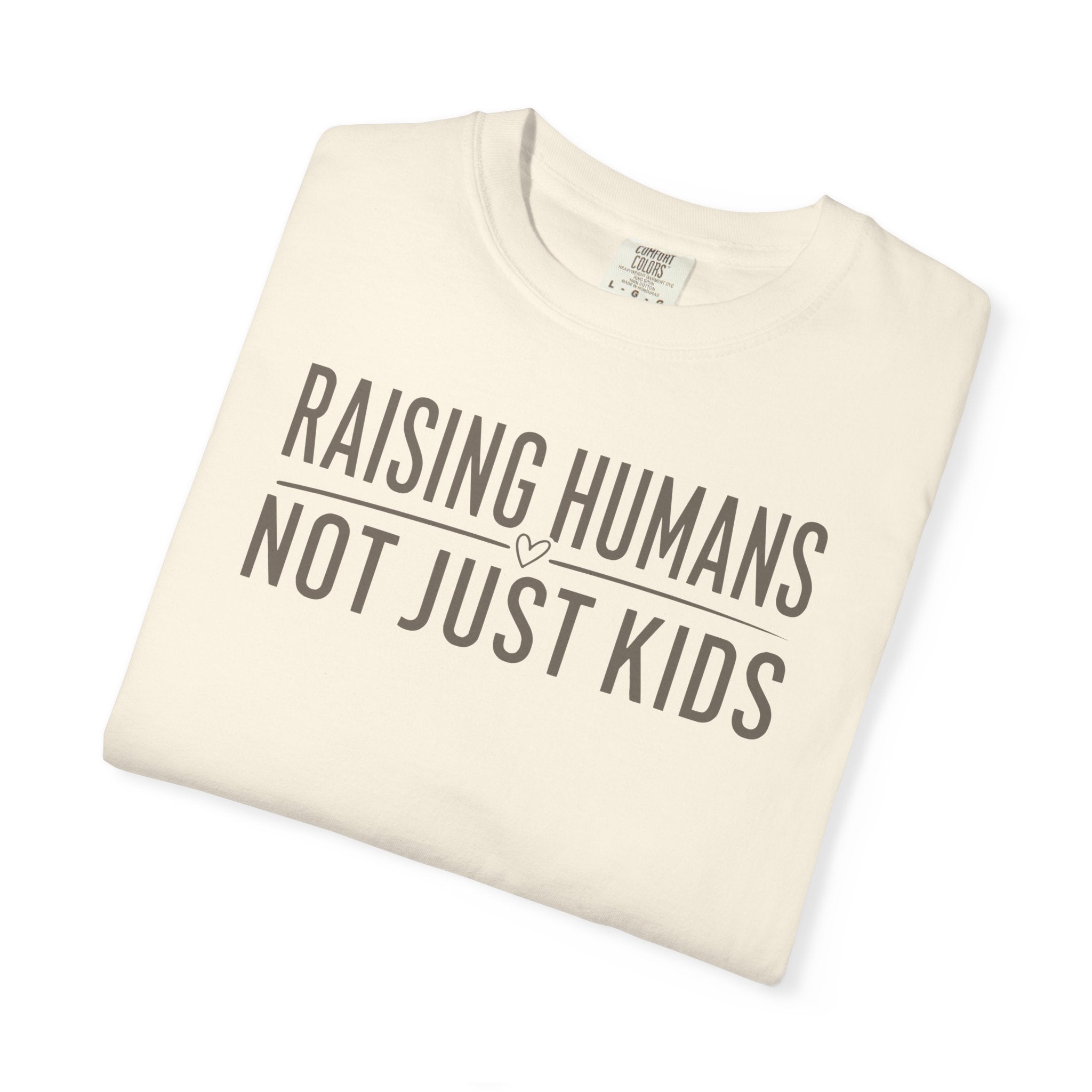 Raising Humans Not Just Kids T-shirt