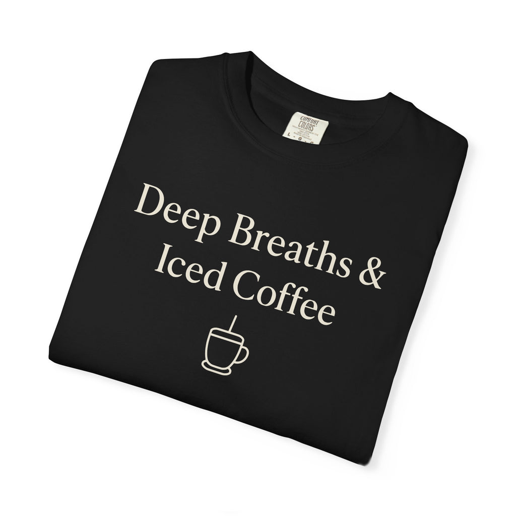 Deep Breaths And Iced Coffee T-shirt