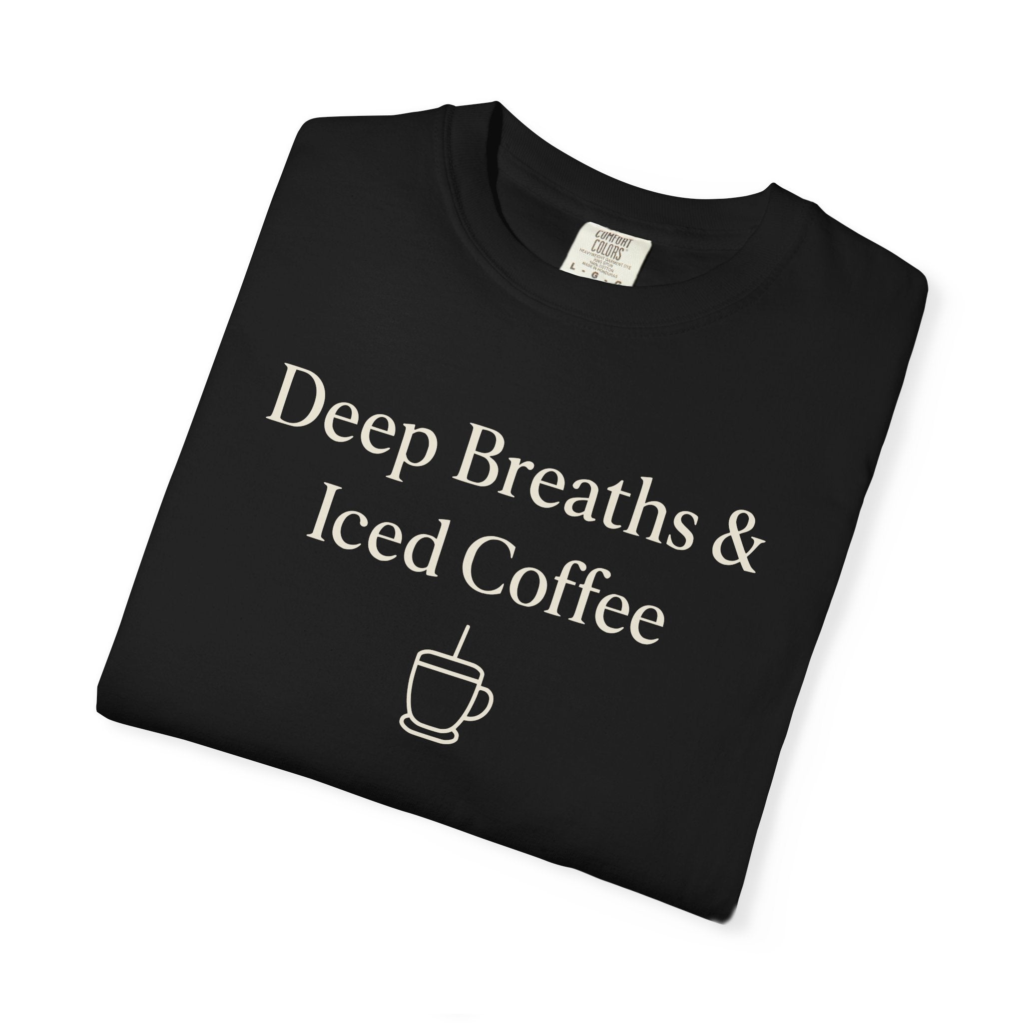 Deep Breaths And Iced Coffee T-shirt