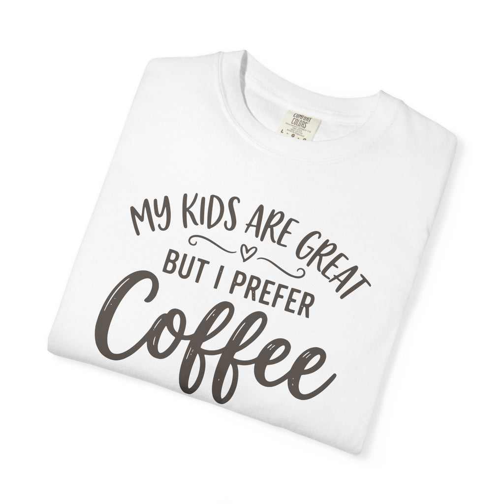 My Kids Are Great But I Prefer Coffee T-shirt