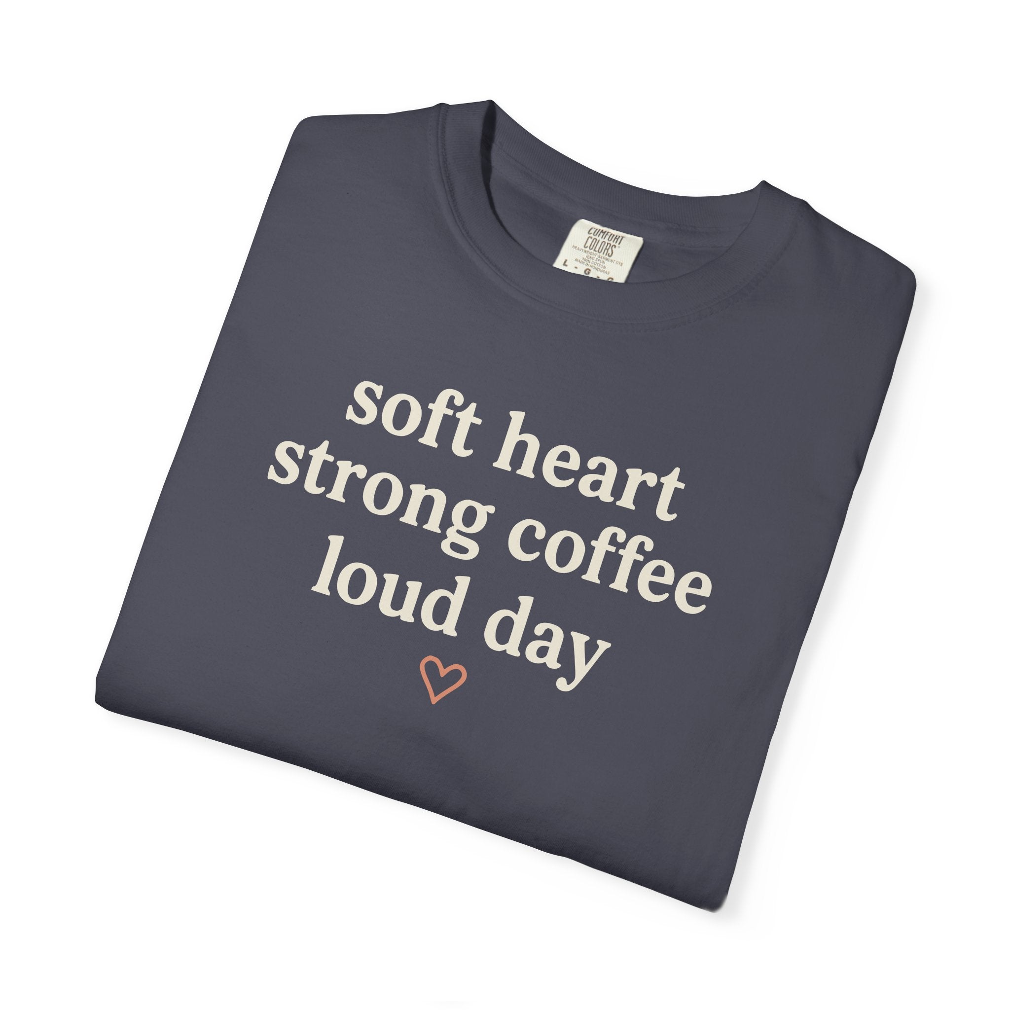 Soft Heart Strong Coffee Loud Day T-shirt