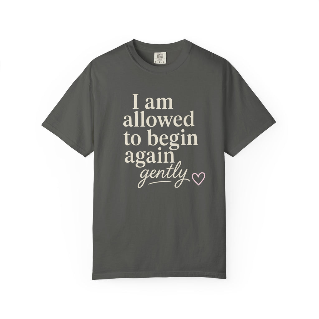 I Am Allowed To Begin Again Gently T-shirt