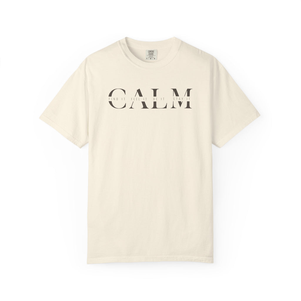 Calm Find It Feel It Be It Stay It T-shirt