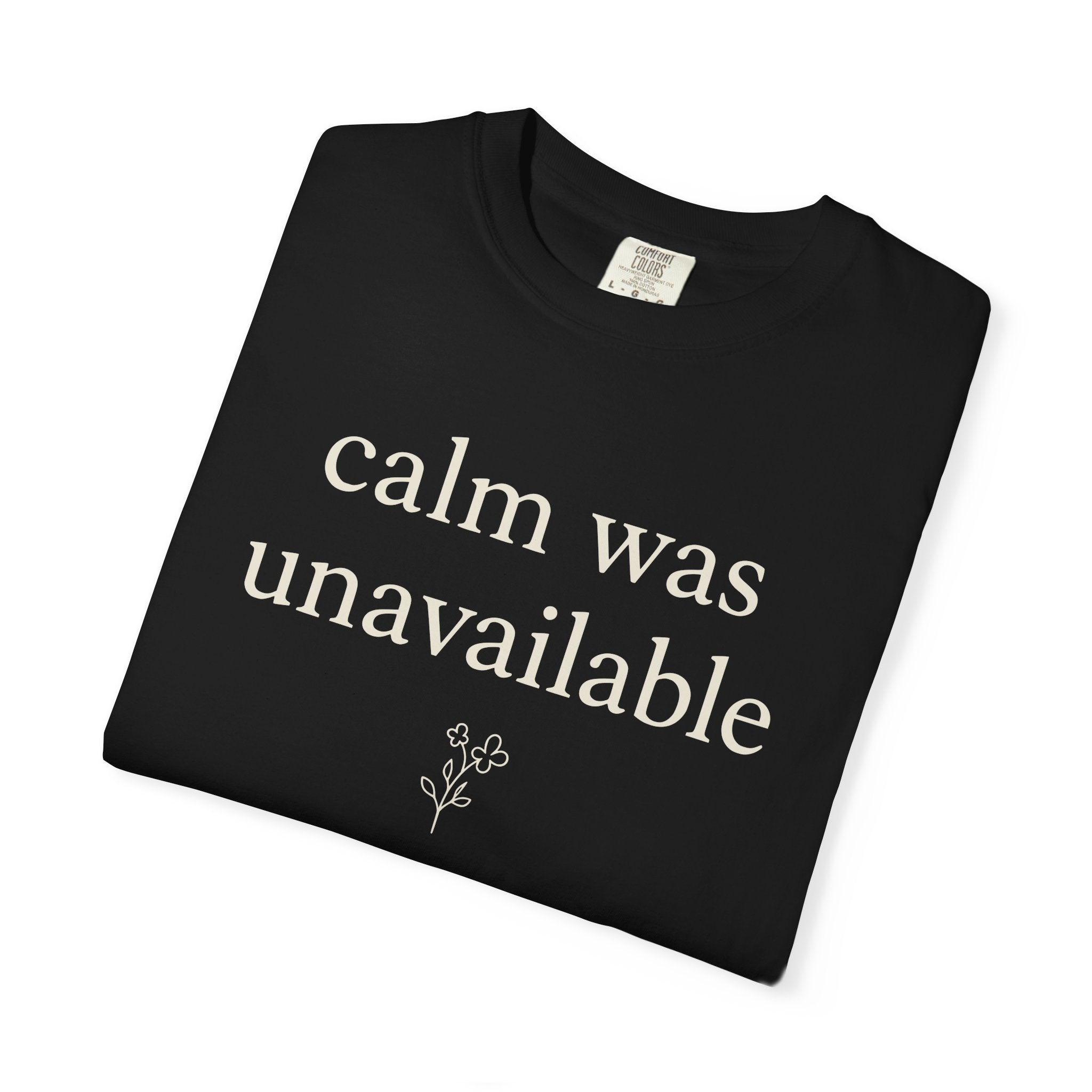 Calm Was Unavailable T-shirt