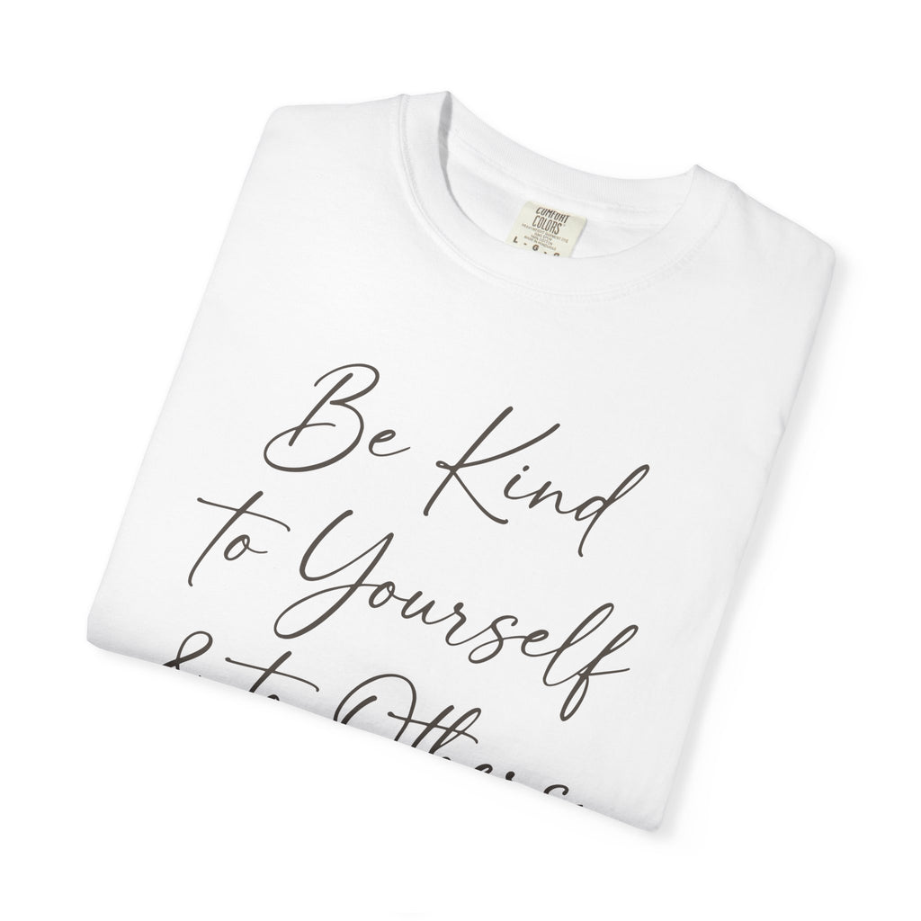 Be Kind To Yourself And To Others T-shirt