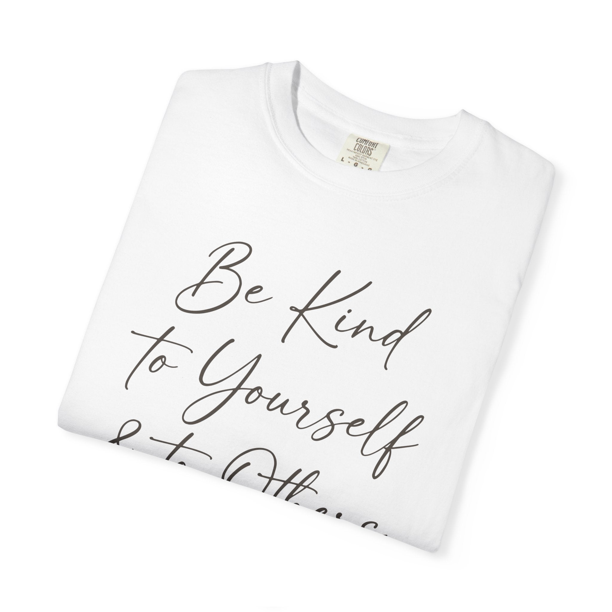 Be Kind To Yourself And To Others T-shirt