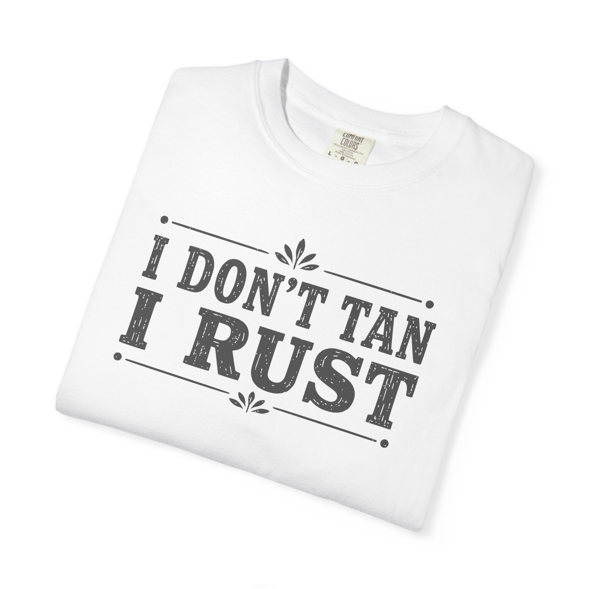 I Don't Tan I Rust T-shirt