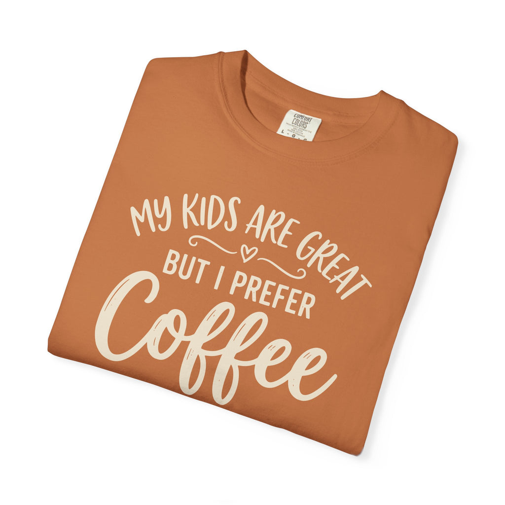 My Kids Are Great But I Prefer Coffee T-shirt