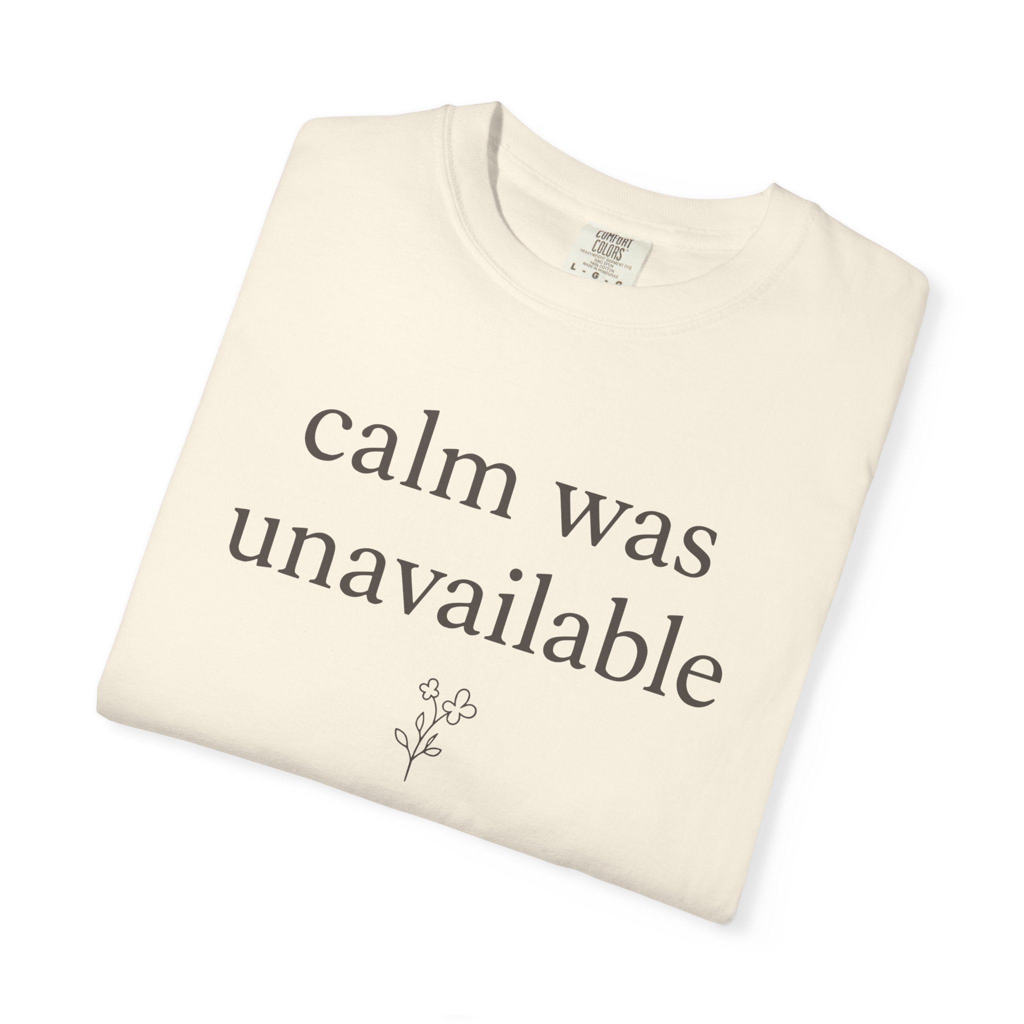 Calm Was Unavailable T-shirt