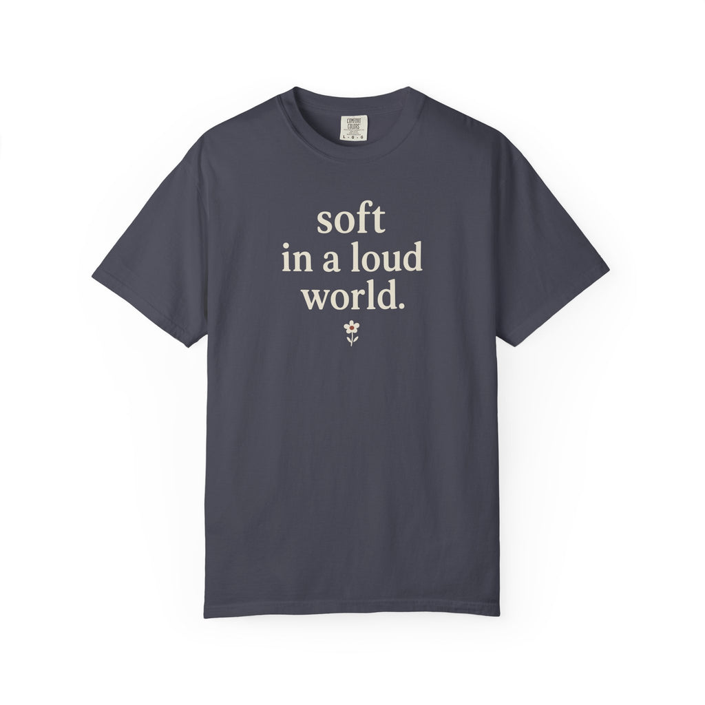 Soft In A Loud World T-shirt