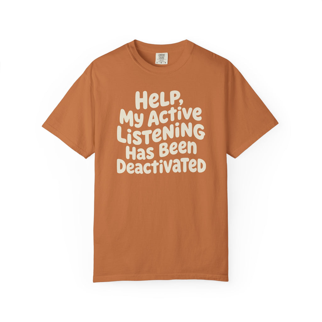 Help My Active Listening Has Been Deactivated T-shirt