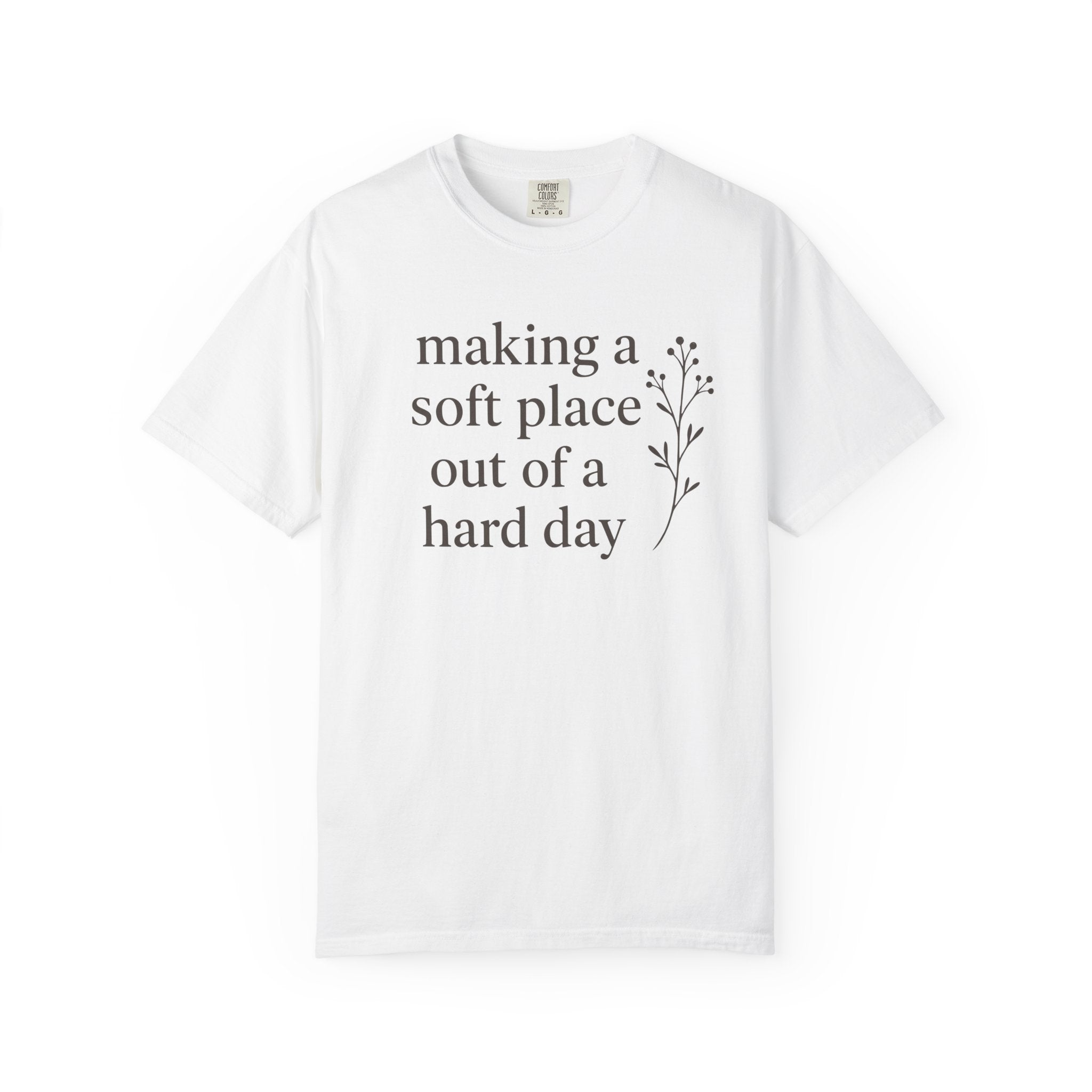 Making A Soft Place Out Of A Hard Day T-shirt