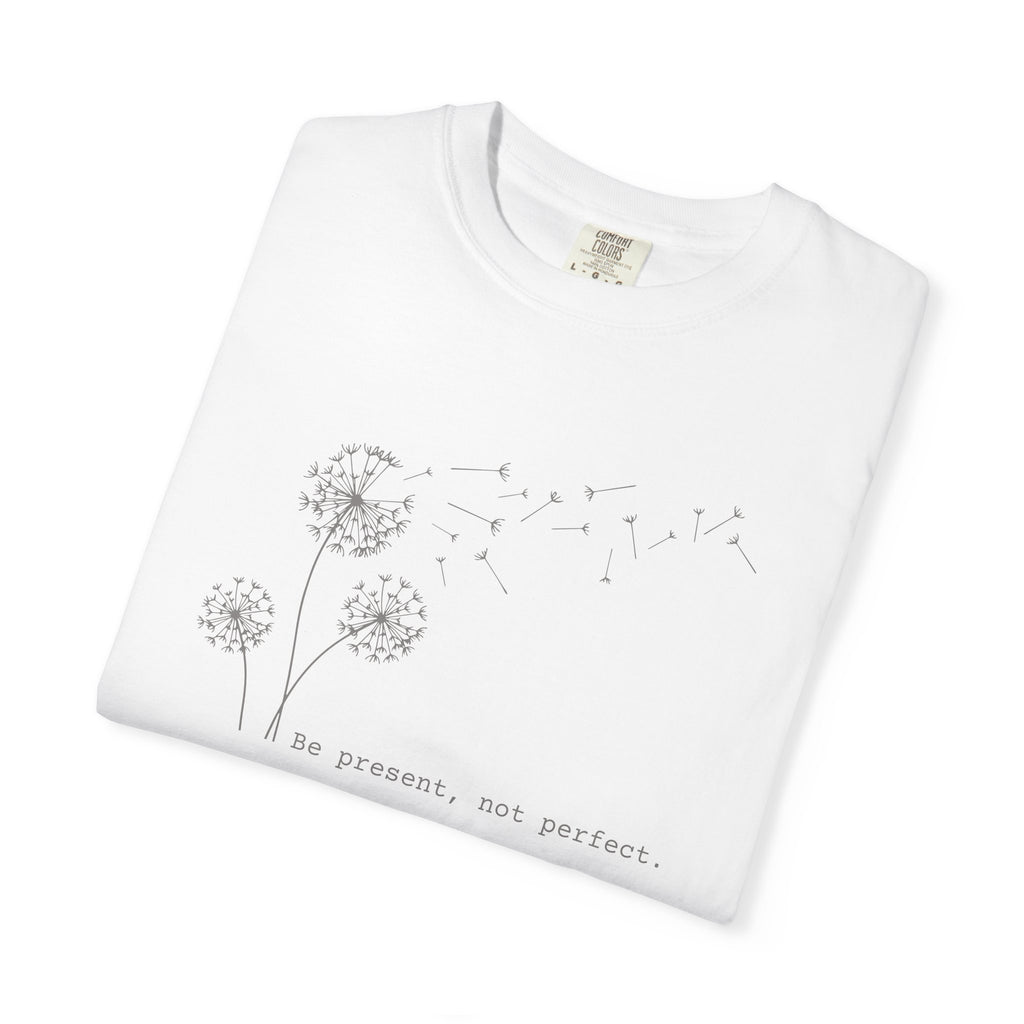 Be Present Not Perfect T-shirt