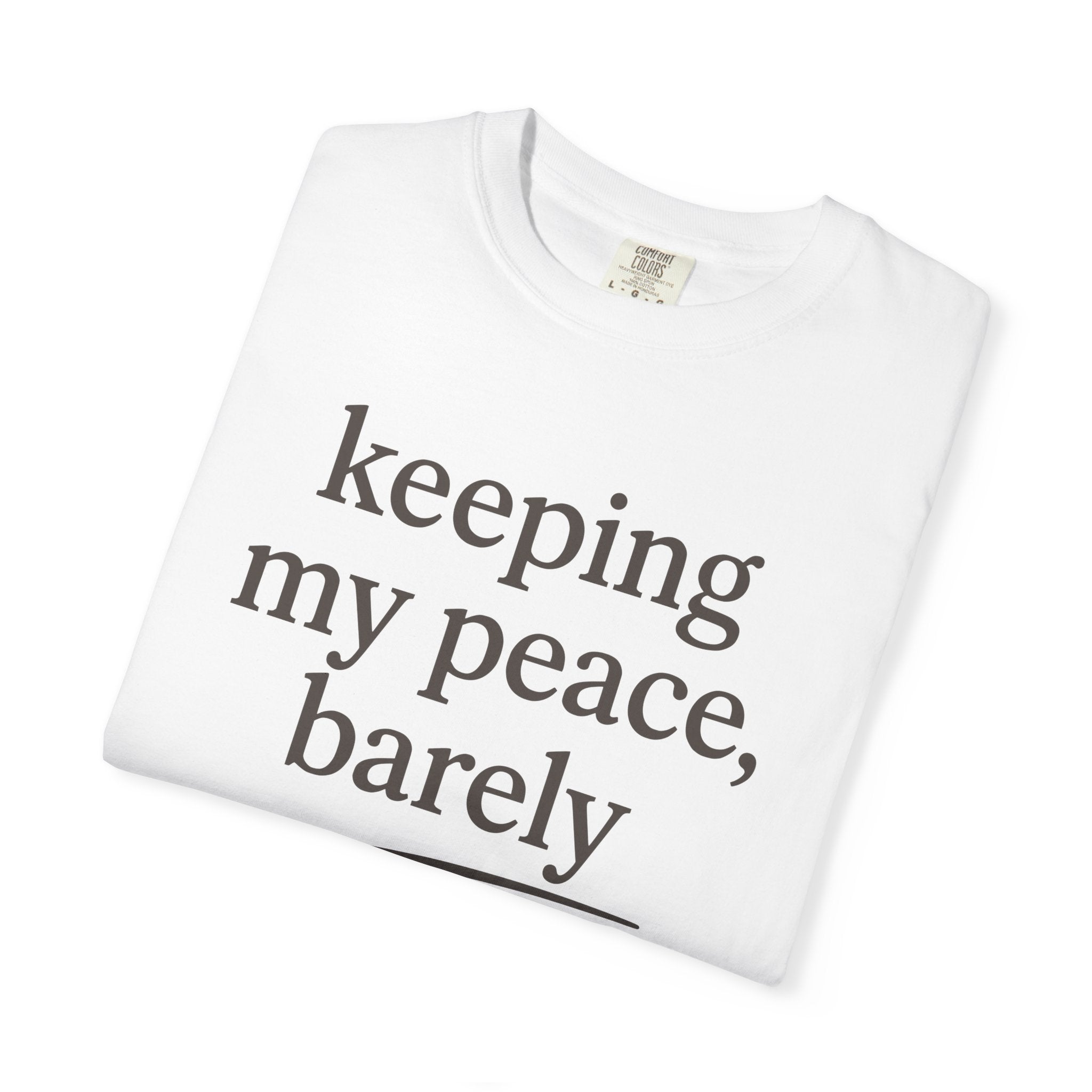 Keeping My Peace Barely T-shirt