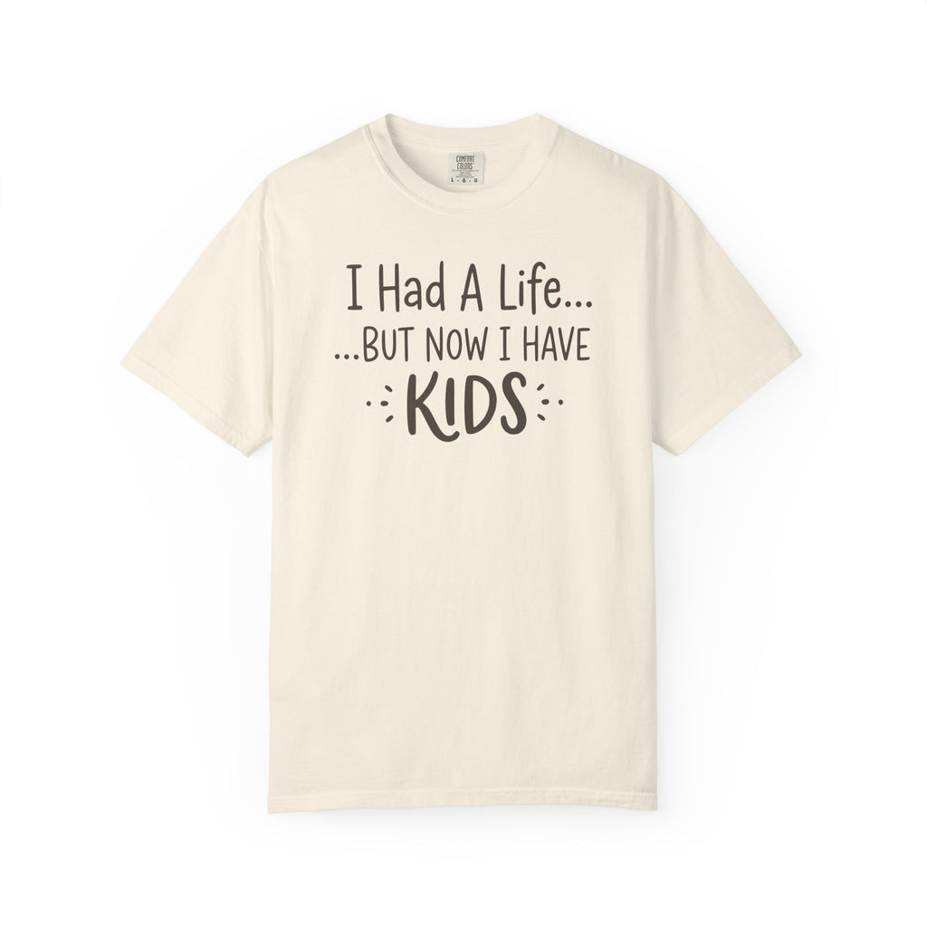 I Had A Life But Now I Have Kids T-shirt