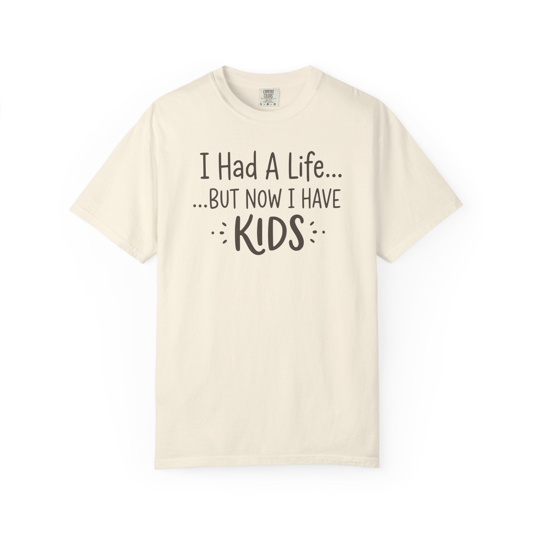 I Had A Life But Now I Have Kids T-shirt