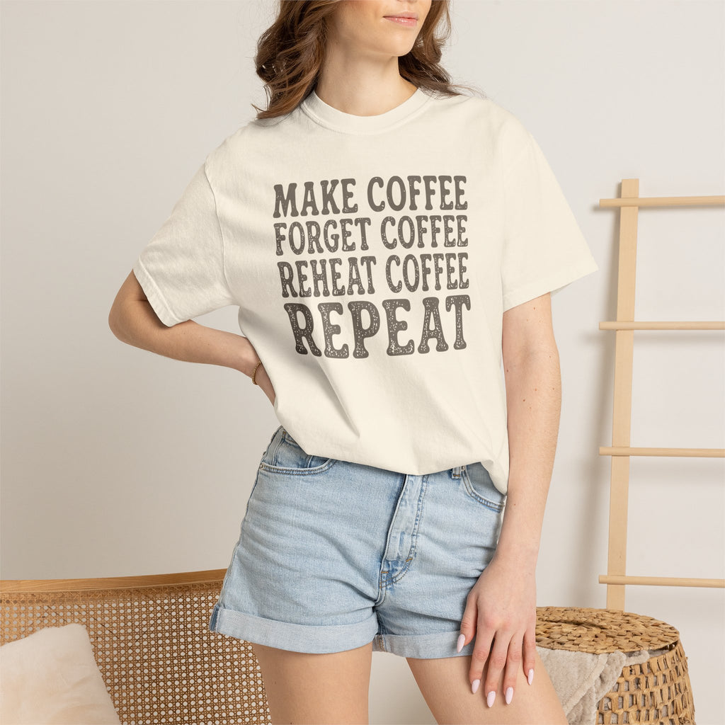Make Coffee Forget Coffee Reheat Coffee Repeat T-shirt