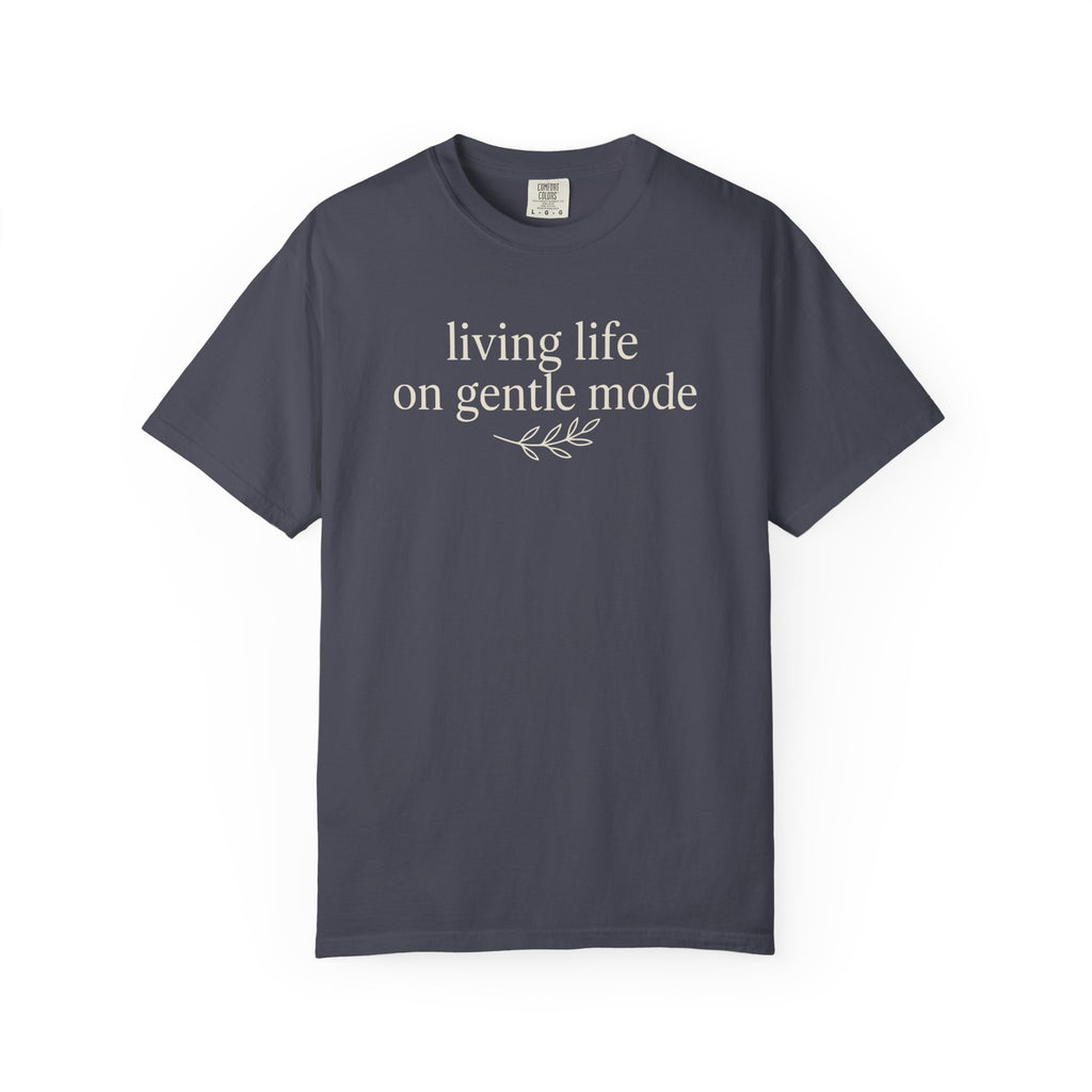 Living Life On Gentle Mode T-shirt
