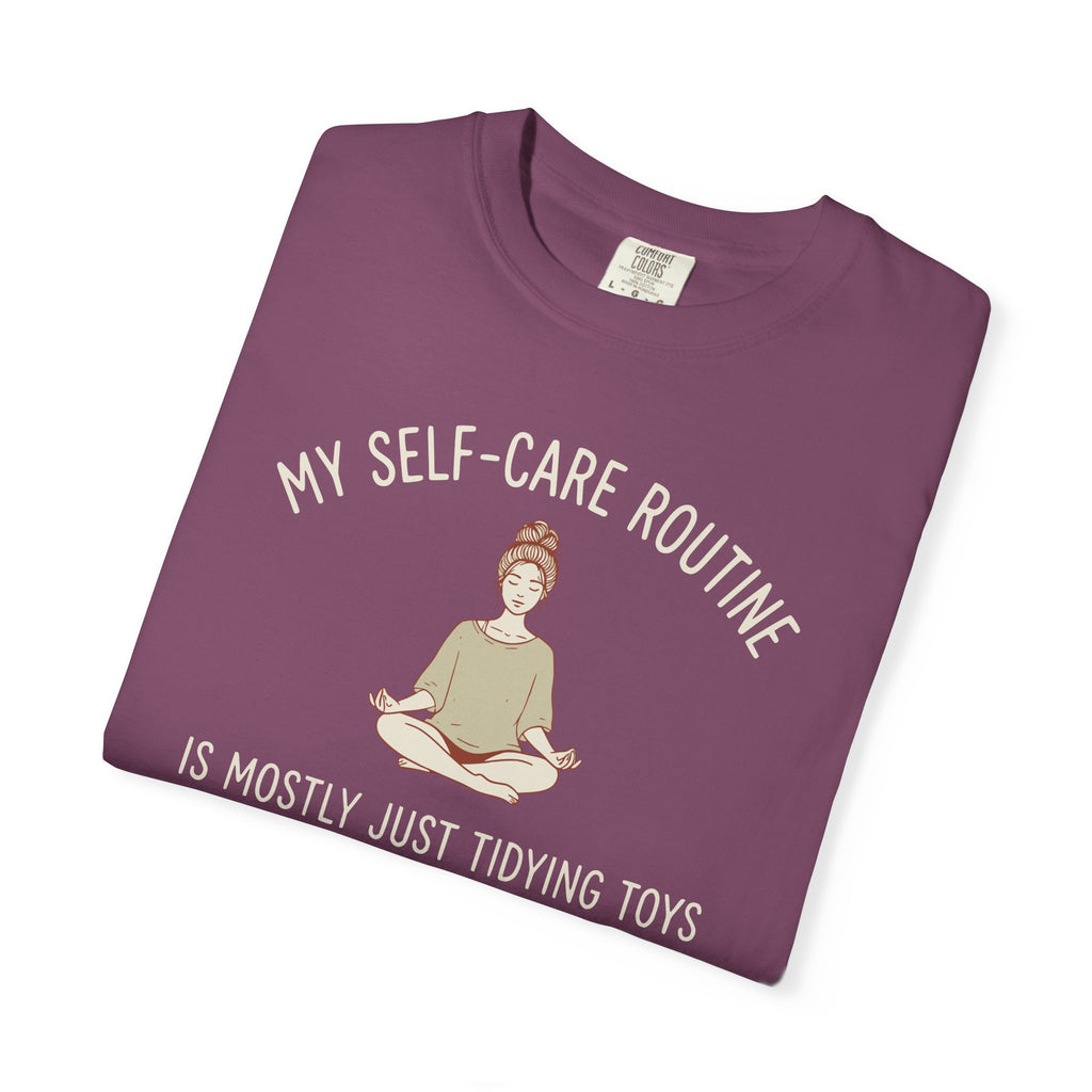 My Self-Care Routine Is Mostly Just Tidying Toys T-shirt
