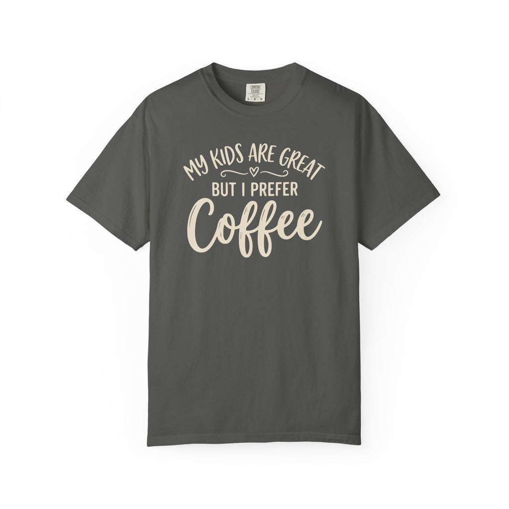 My Kids Are Great But I Prefer Coffee T-shirt