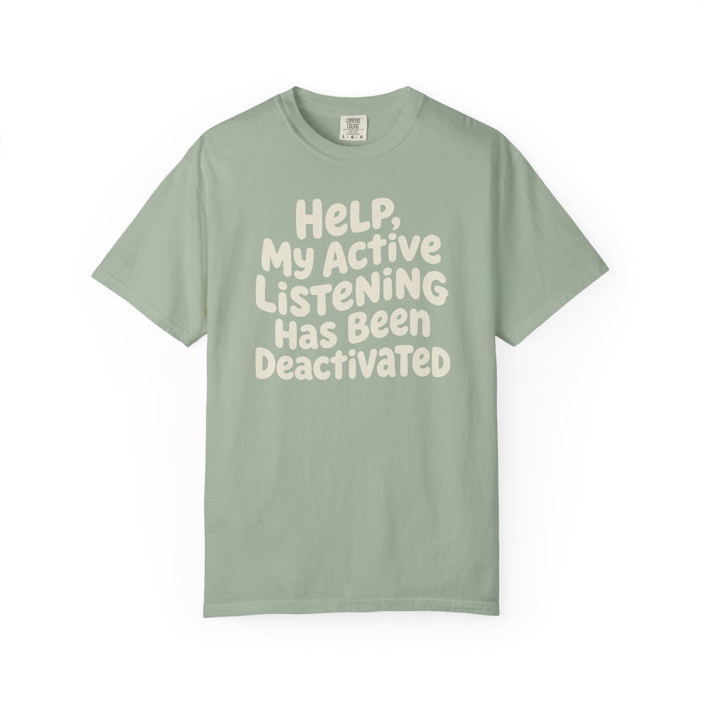 Help My Active Listening Has Been Deactivated T-shirt