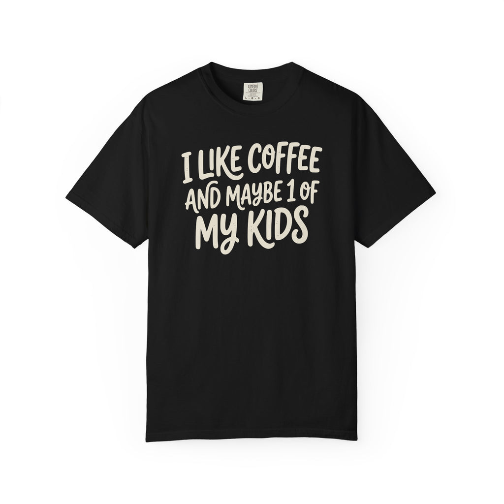 I Like Coffee And Maybe 1 Of My Kids T-shirt