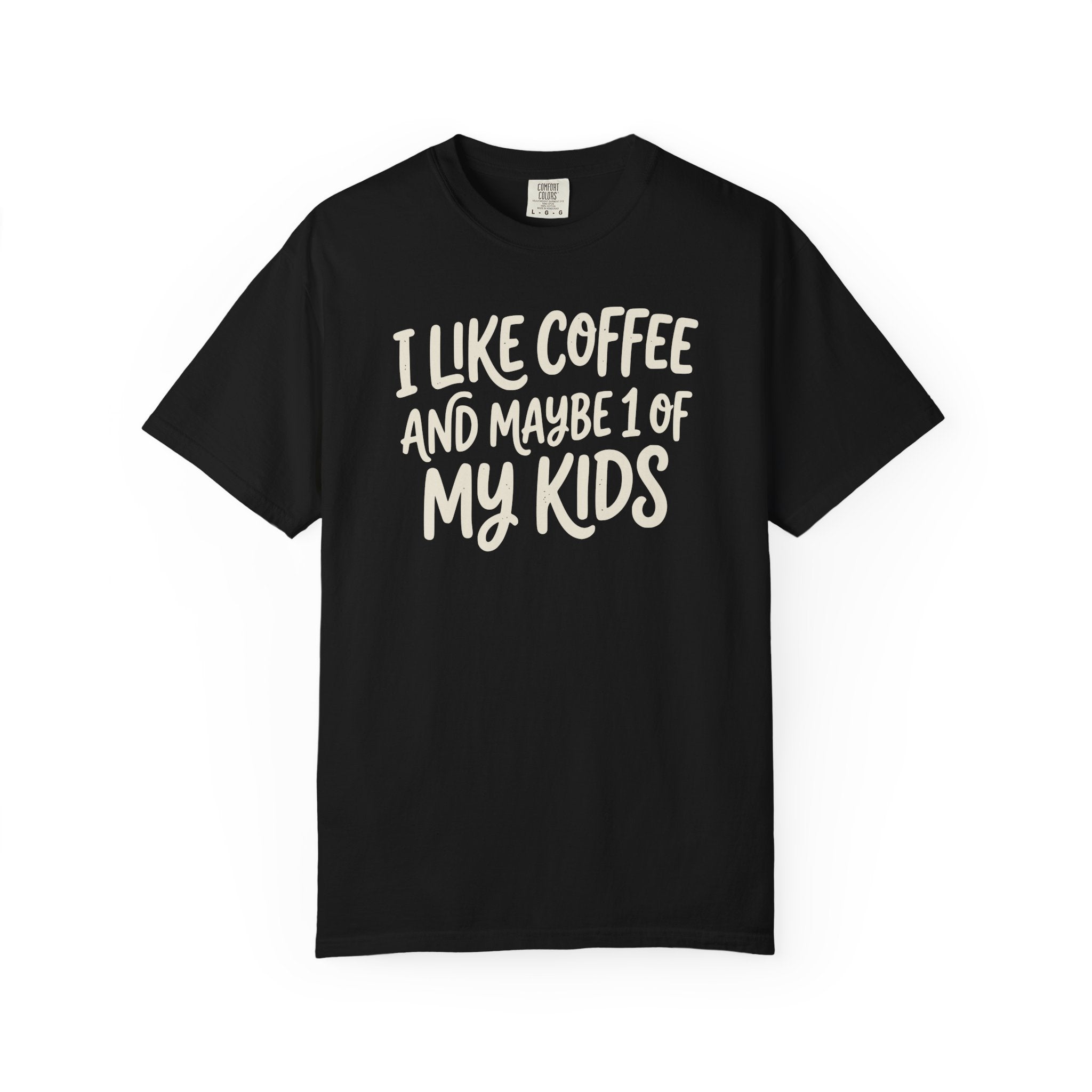 I Like Coffee And Maybe 1 Of My Kids T-shirt