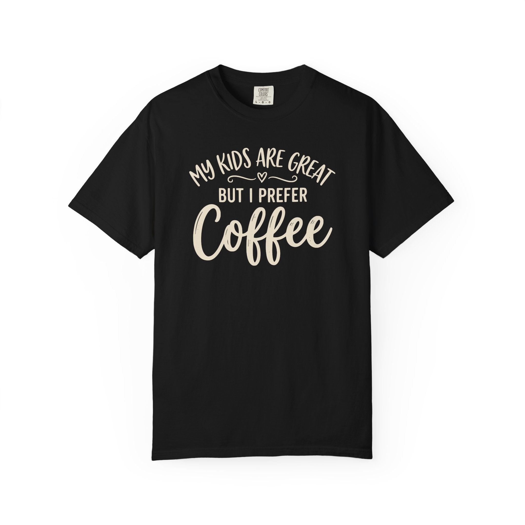 My Kids Are Great But I Prefer Coffee T-shirt