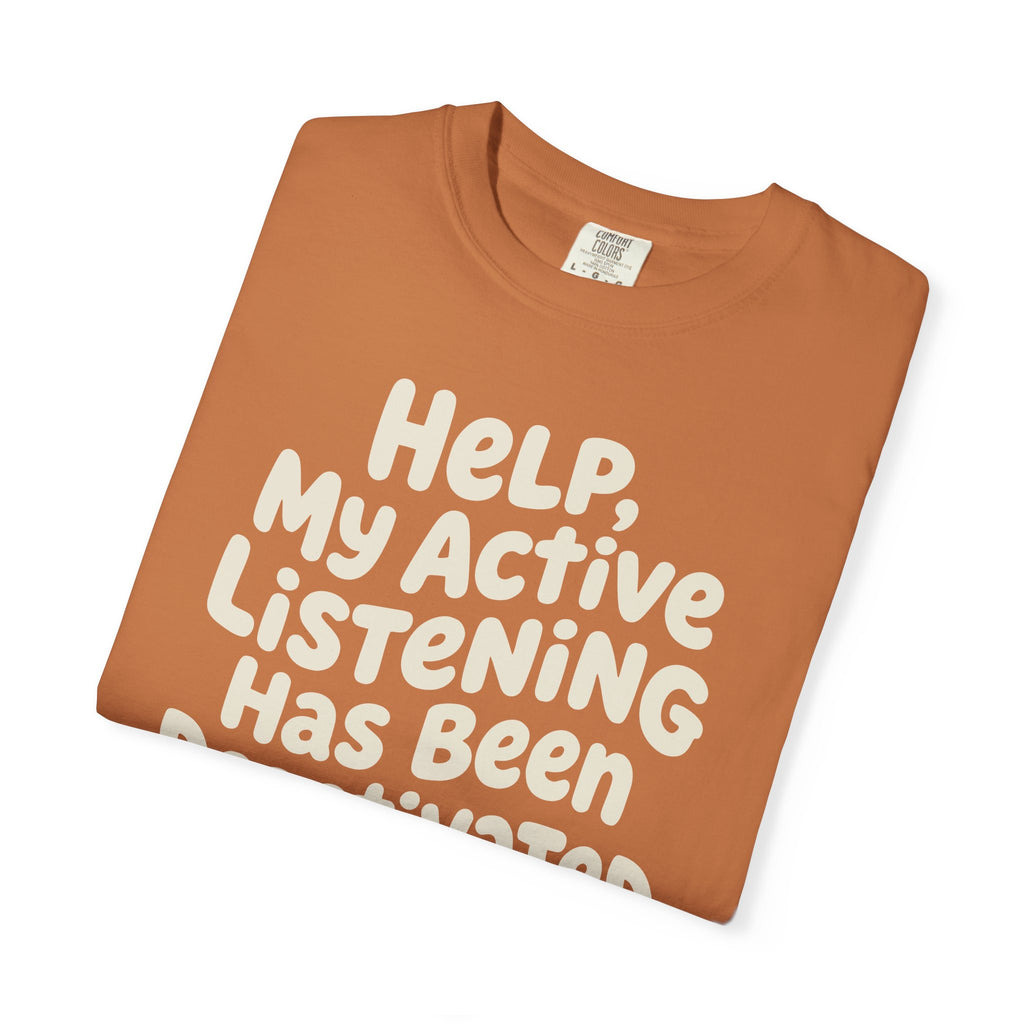 Help My Active Listening Has Been Deactivated T-shirt