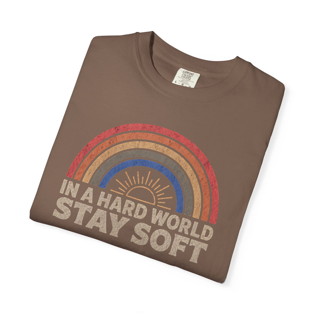 In A Hard World Stay Soft T-shirt