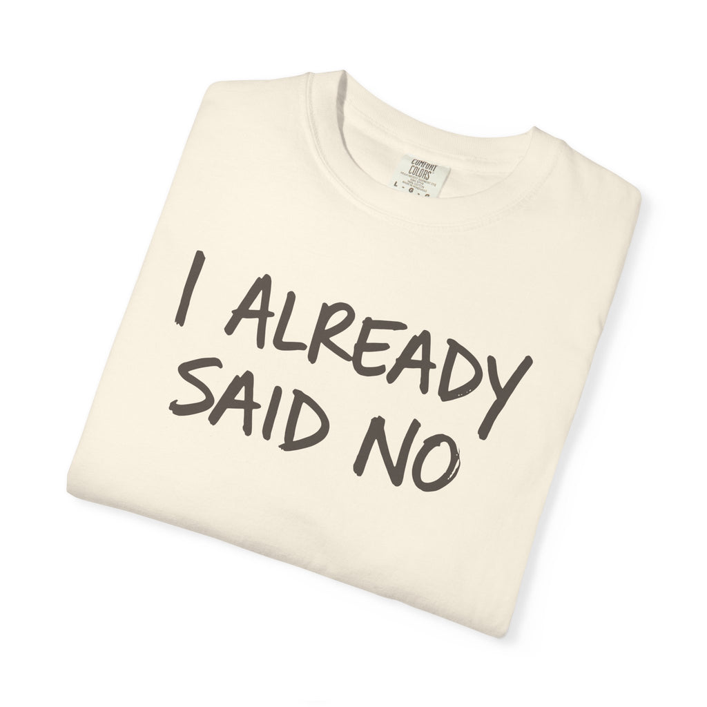 I Already Said No T-shirt