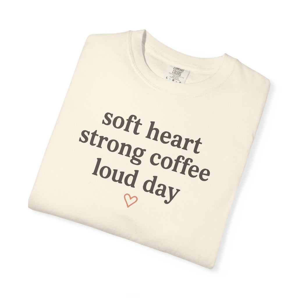 Soft Heart Strong Coffee Loud Day T-shirt