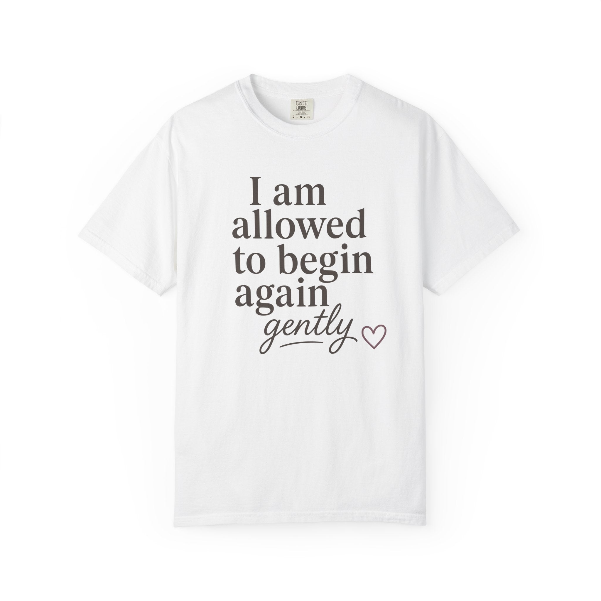 I Am Allowed To Begin Again Gently T-shirt