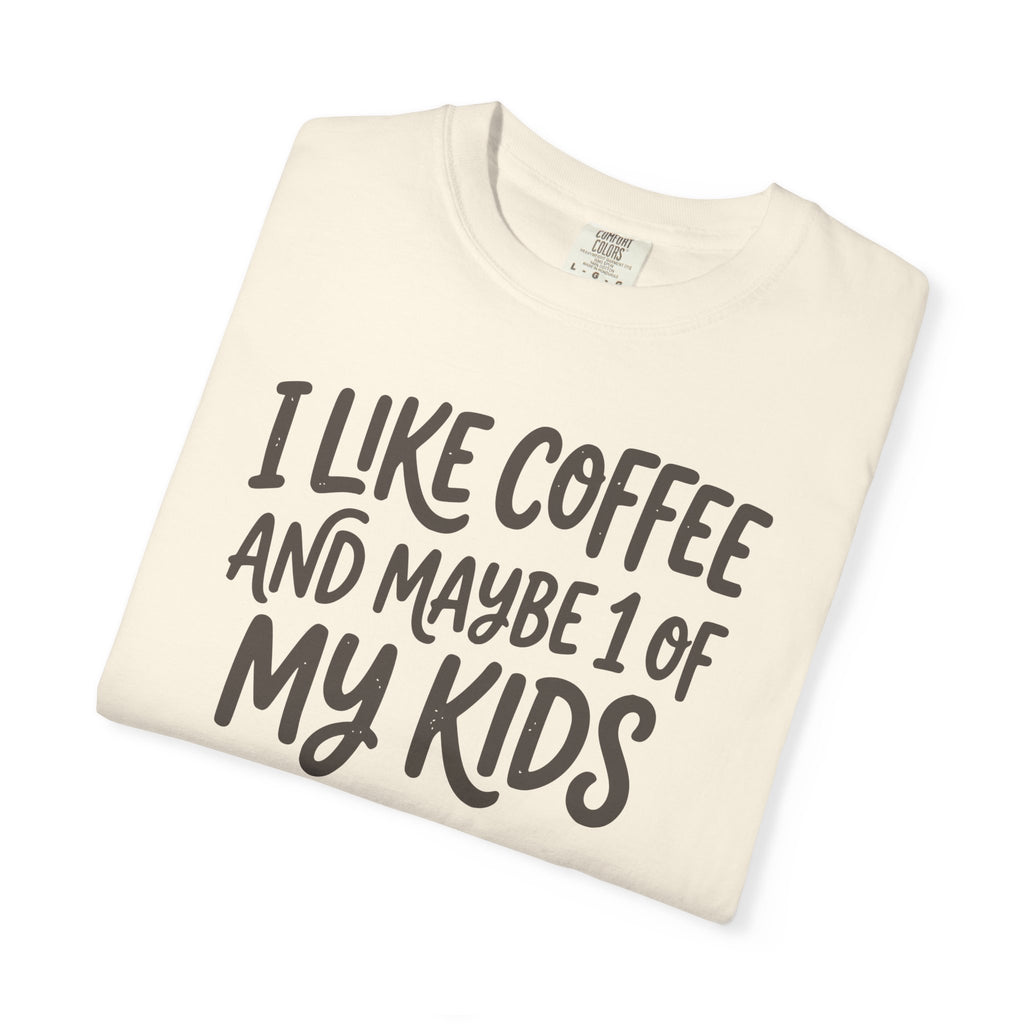 I Like Coffee And Maybe 1 Of My Kids T-shirt