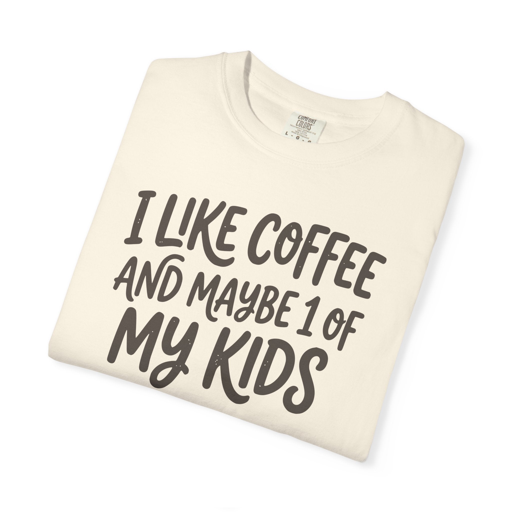 I Like Coffee And Maybe 1 Of My Kids T-shirt